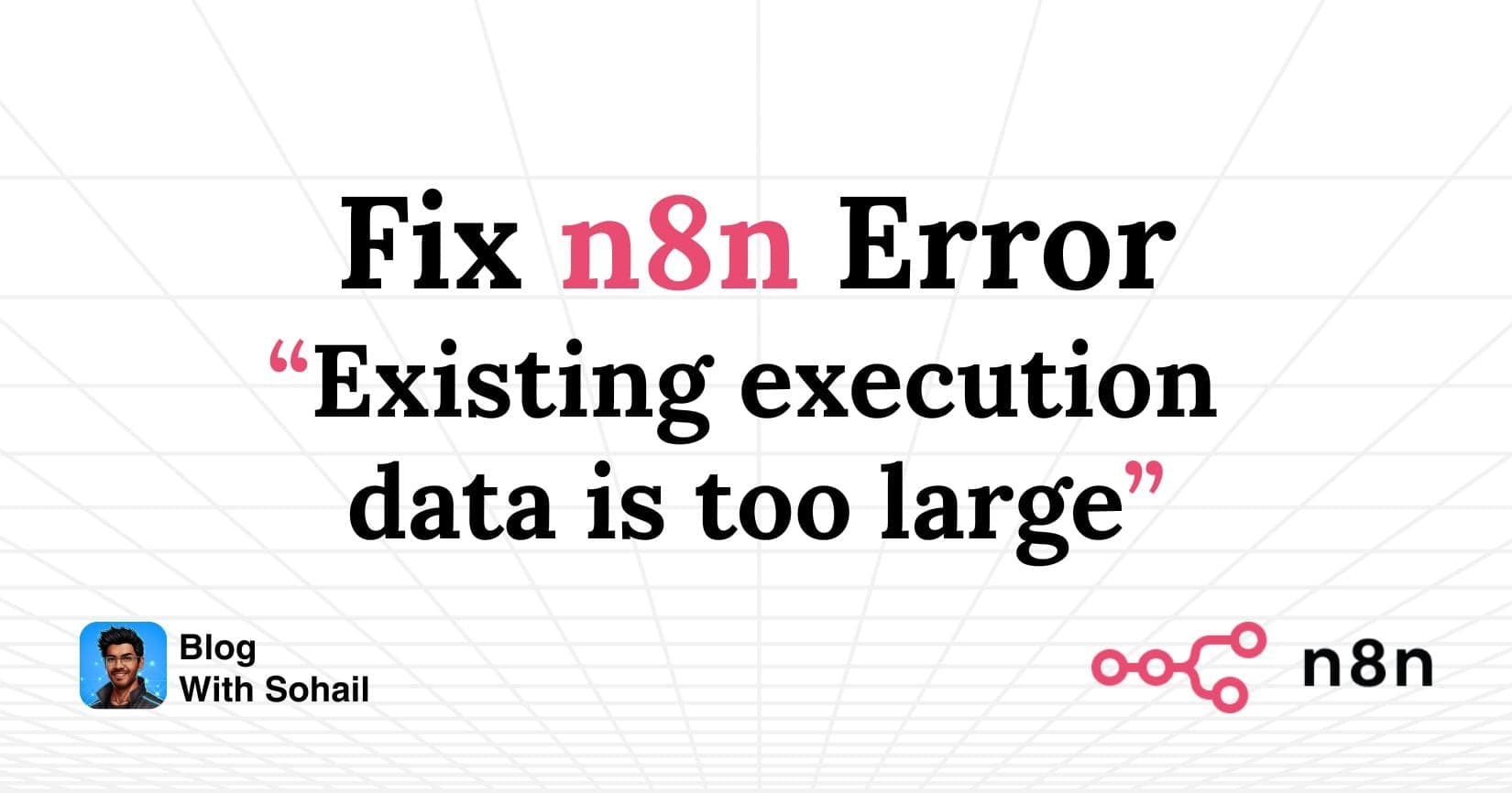 Fix the “Existing execution data is too large” Error in n8n (Self-Hosted)